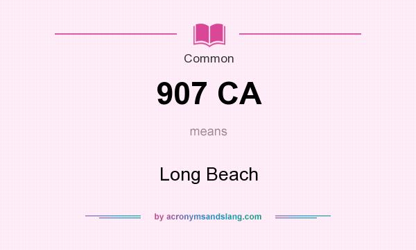 What does 907 CA mean? It stands for Long Beach