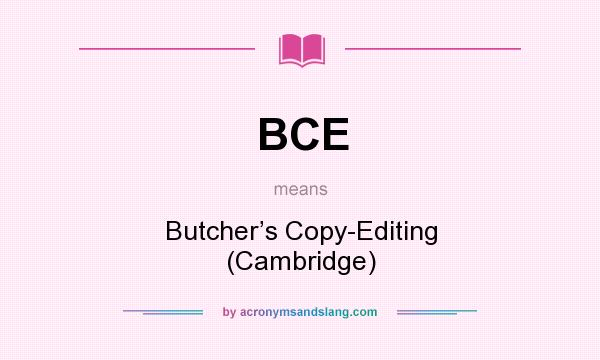 What does BCE mean? It stands for Butcher’s Copy-Editing (Cambridge)
