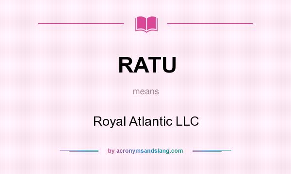 What does RATU mean? It stands for Royal Atlantic LLC