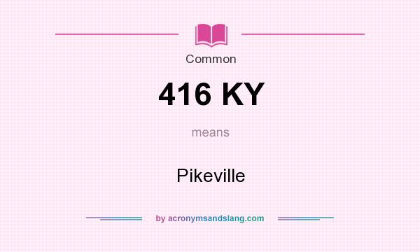 What does 416 KY mean? It stands for Pikeville