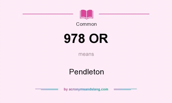 What does 978 OR mean? It stands for Pendleton