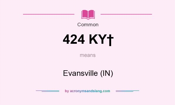 What does 424 KY† mean? It stands for Evansville (IN)