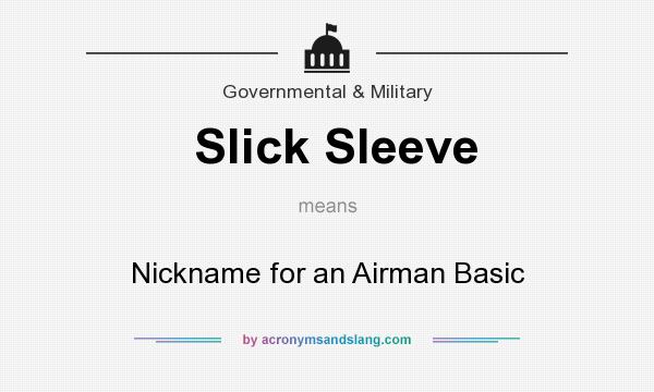 What does Slick Sleeve mean? It stands for Nickname for an Airman Basic