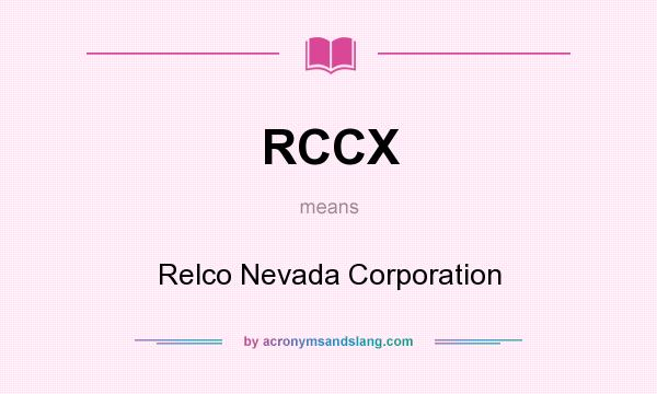 What does RCCX mean? It stands for Relco Nevada Corporation