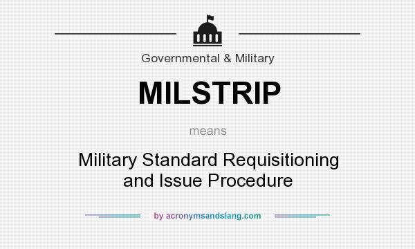 What does MILSTRIP mean? It stands for Military Standard Requisitioning and Issue Procedure