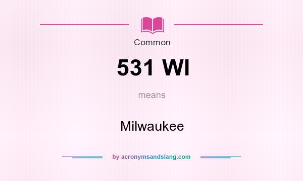 What does 531 WI mean? It stands for Milwaukee