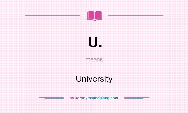 What does U. mean? It stands for University