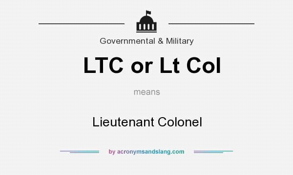 What does LTC or Lt Col mean? It stands for Lieutenant Colonel
