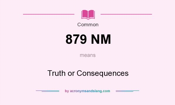 What does 879 NM mean? It stands for Truth or Consequences