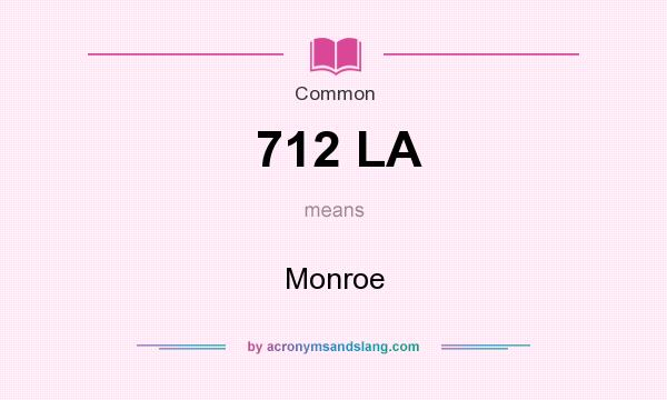 What does 712 LA mean? It stands for Monroe