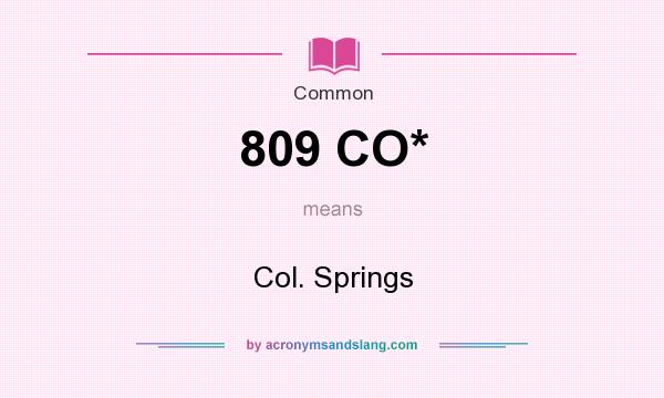 What does 809 CO* mean? It stands for Col. Springs