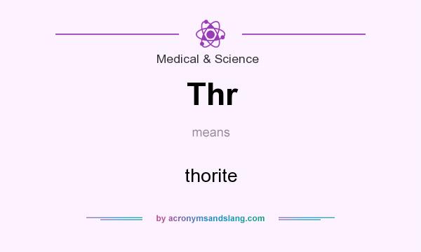 What does Thr mean? It stands for thorite