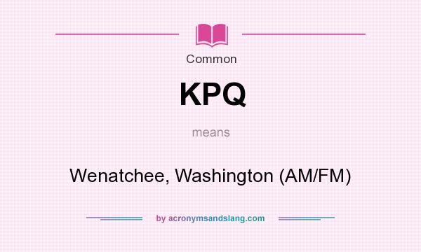 What does KPQ mean? It stands for Wenatchee, Washington (AM/FM)