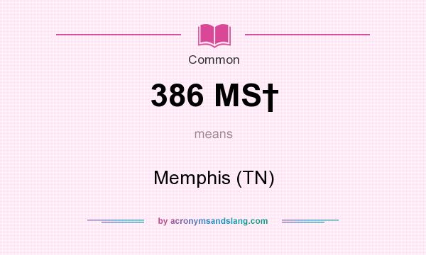 What does 386 MS† mean? It stands for Memphis (TN)