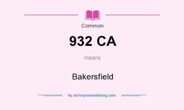 What does 932 CA mean? It stands for Bakersfield