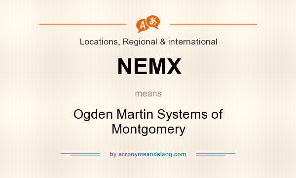 What does NEMX mean? It stands for Ogden Martin Systems of Montgomery