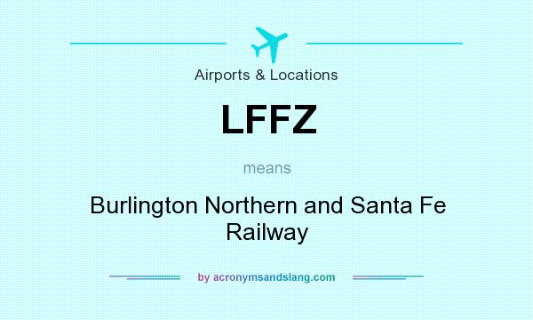 What does LFFZ mean? It stands for Burlington Northern and Santa Fe Railway