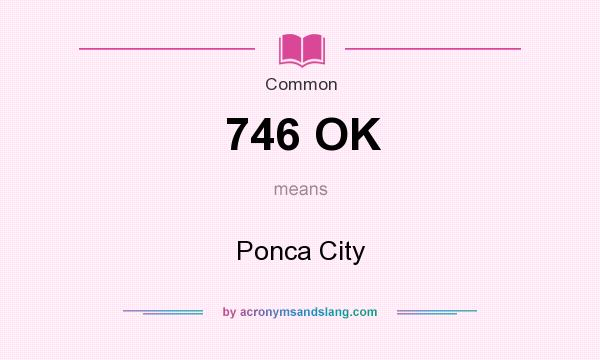 What does 746 OK mean? It stands for Ponca City