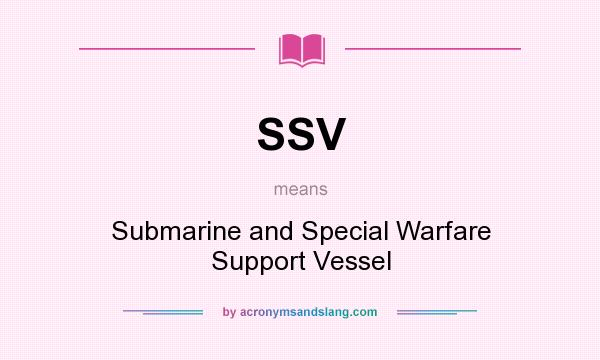 What does SSV mean? It stands for Submarine and Special Warfare Support Vessel