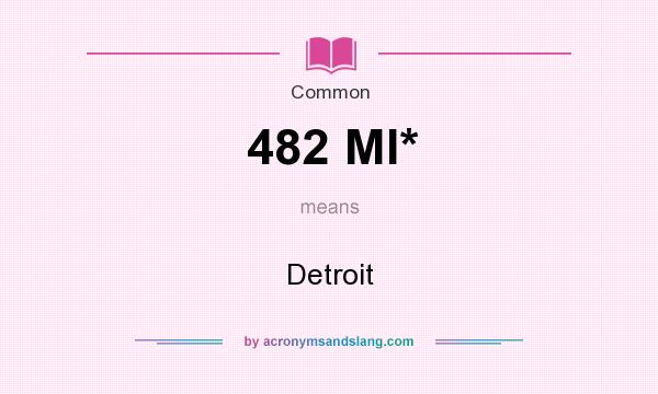 What does 482 MI* mean? It stands for Detroit