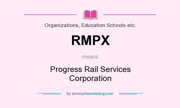 What does RMPX mean? It stands for Progress Rail Services Corporation