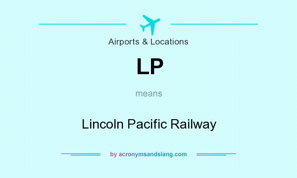 What does LP mean? It stands for Lincoln Pacific Railway