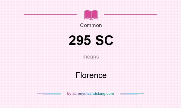 What does 295 SC mean? It stands for Florence