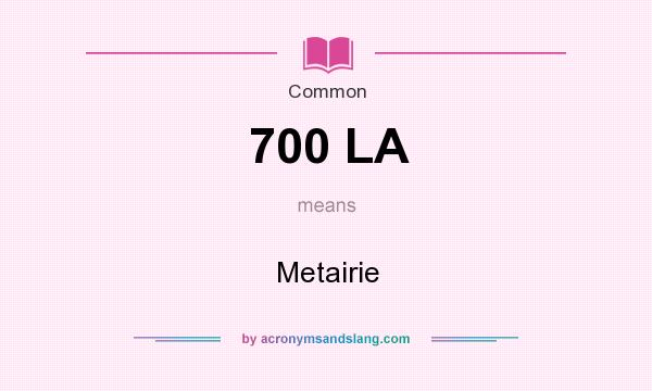 What does 700 LA mean? It stands for Metairie