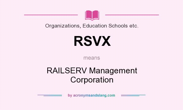 What does RSVX mean? It stands for RAILSERV Management Corporation