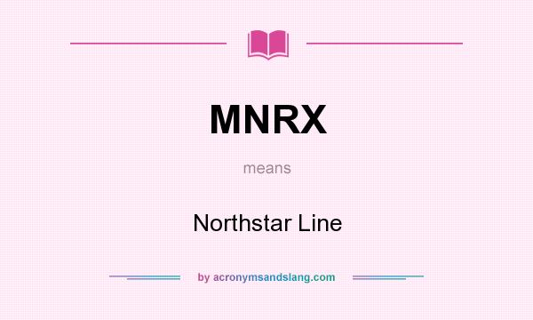 What does MNRX mean? It stands for Northstar Line
