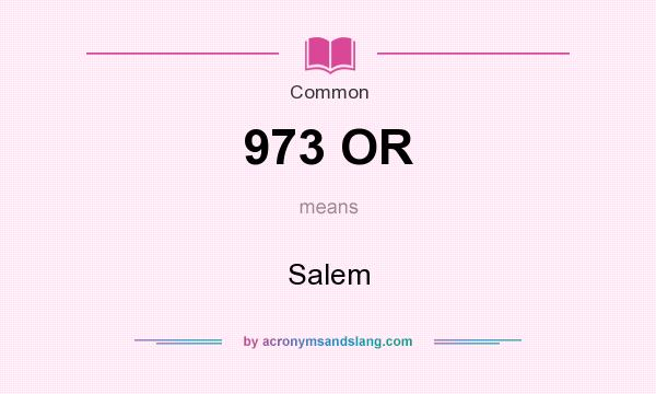 What does 973 OR mean? It stands for Salem
