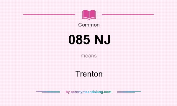 What does 085 NJ mean? It stands for Trenton
