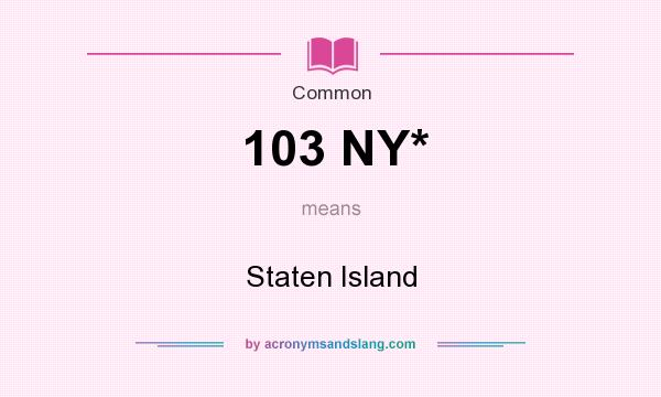What does 103 NY* mean? It stands for Staten Island