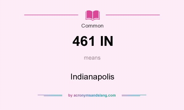 What does 461 IN mean? It stands for Indianapolis