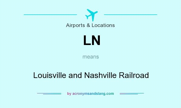 What does LN mean? It stands for Louisville and Nashville Railroad