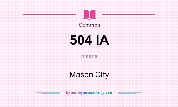 What does 504 IA mean? It stands for Mason City