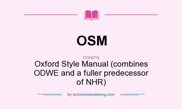 What does OSM mean? It stands for Oxford Style Manual (combines ODWE and a fuller predecessor of NHR)