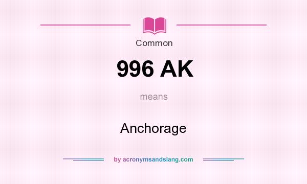 What does 996 AK mean? It stands for Anchorage