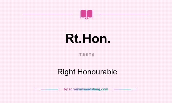 What does Rt.Hon. mean? It stands for  Right Honourable