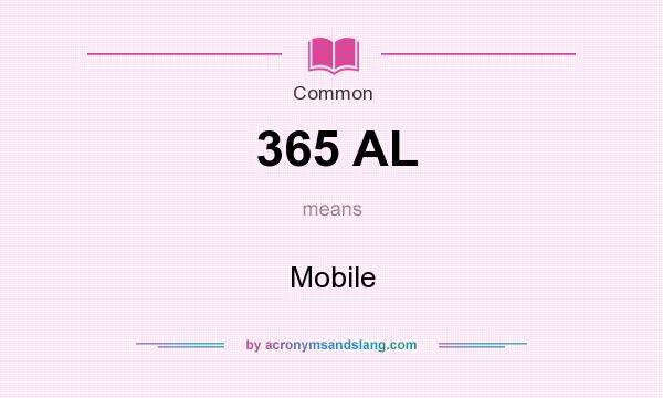 What does 365 AL mean? It stands for Mobile