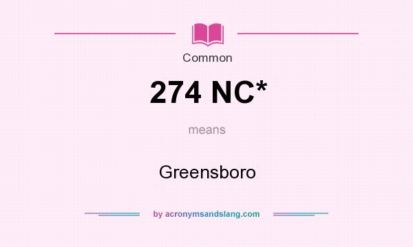 What does 274 NC* mean? It stands for Greensboro