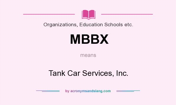 What does MBBX mean? It stands for Tank Car Services, Inc.