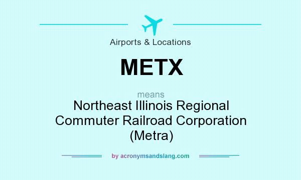 What does METX mean? It stands for Northeast Illinois Regional Commuter Railroad Corporation (Metra)