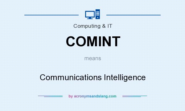 What does COMINT mean? It stands for Communications Intelligence