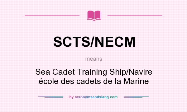 What does SCTS/NECM mean? It stands for Sea Cadet Training Ship/Navire école des cadets de la Marine