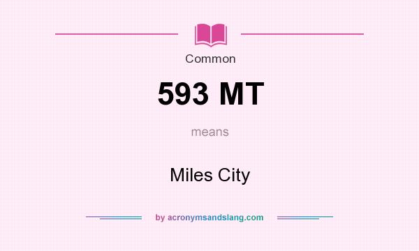 What does 593 MT mean? It stands for Miles City