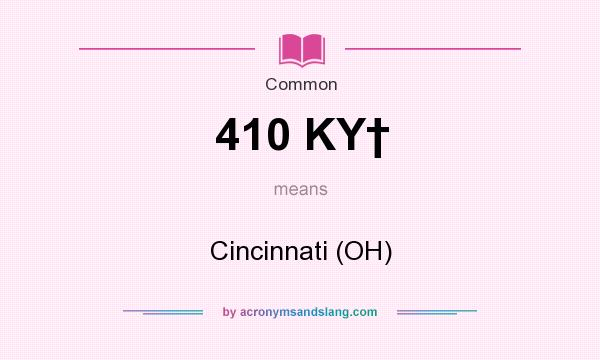 What does 410 KY† mean? It stands for Cincinnati (OH)