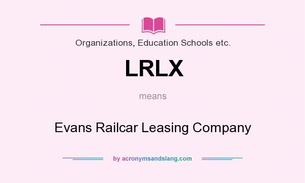 What does LRLX mean? It stands for Evans Railcar Leasing Company