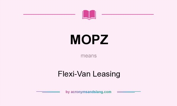 What does MOPZ mean? It stands for Flexi-Van Leasing