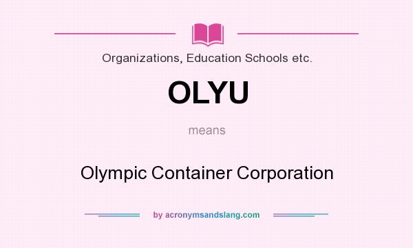 What does OLYU mean? It stands for Olympic Container Corporation